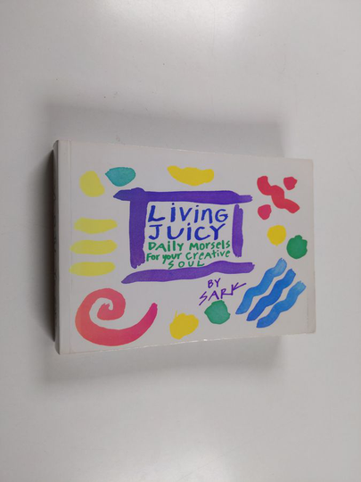 Kaare Sark : Living Juicy - Daily Morsels for Your Creative Soul