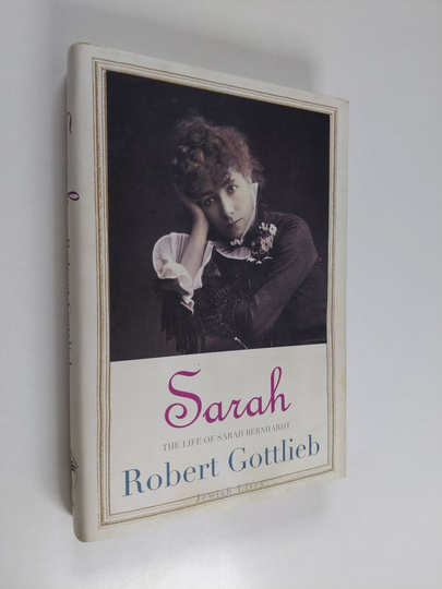 Robert Gottlieb : Sarah - The Life of Sarah Bernhardt