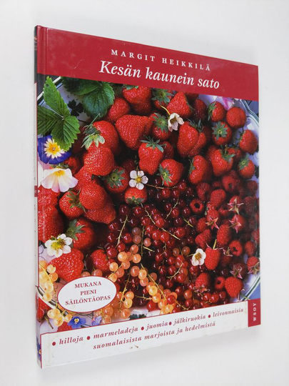 Margit Heikkilä : Kesän kaunein sato : Hilloja, marmeladeja, juomia, jälkiruokia ja leivonnaisia suomalaisista marjoista ja hedelmistä