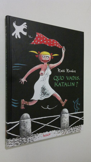 Kati Kovacs : Quo vadis, Katalin