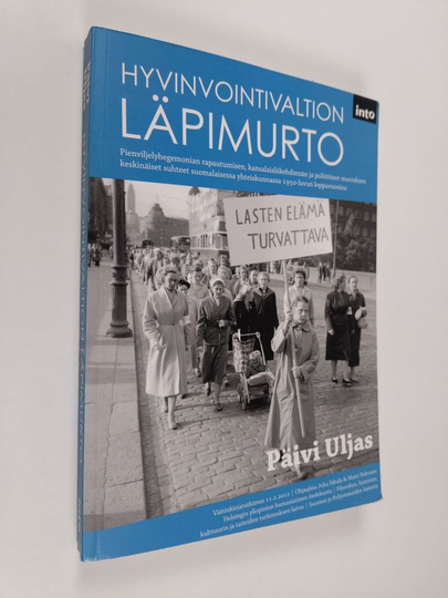Päivi Uljas : Hyvinvointivaltion läpimurto - Pienviljelyhegemonian rapautumisen, kansalaisliikehdinnän ja poliittisen murroksen keskinäiset ...
