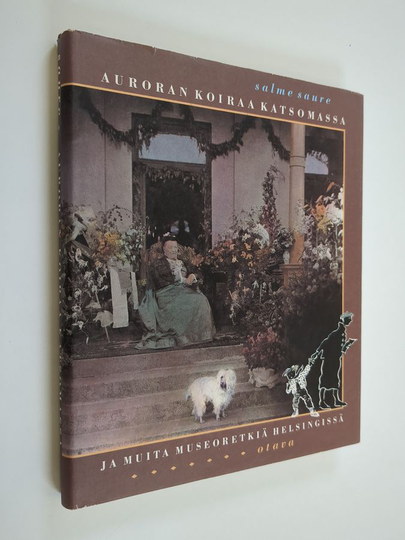 Salme Saure : Auroran koiraa katsomassa ja muita museoretkiä Helsingissä