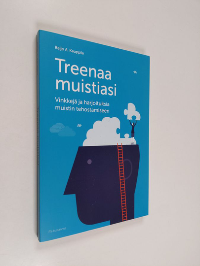 Reijo A. Kauppila : Treenaa muistiasi : vinkkejä ja harjoituksia muistin tehostamiseen