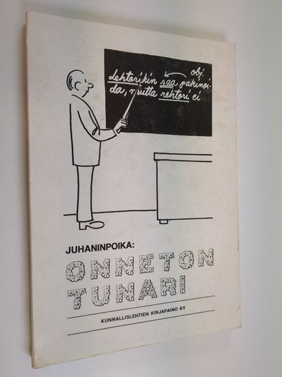Juhaninpoika : Onneton tunari : Valikoima Pieksämäen Lehdessä 1964-75 julkaistuista Juhaninpojan Juolahti mieleen -lauantaipakinoista