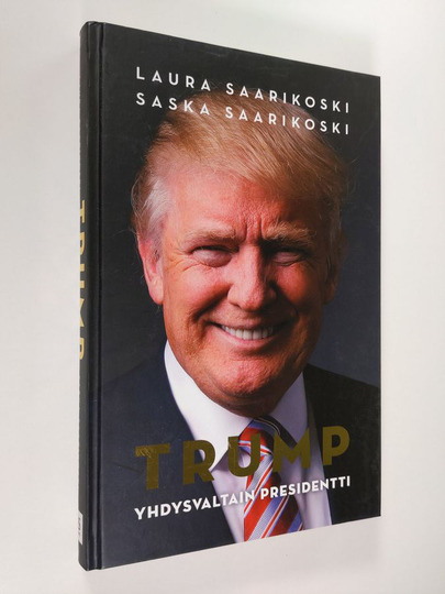 Laura Saarikoski : Trump - Yhdysvaltain presidentti