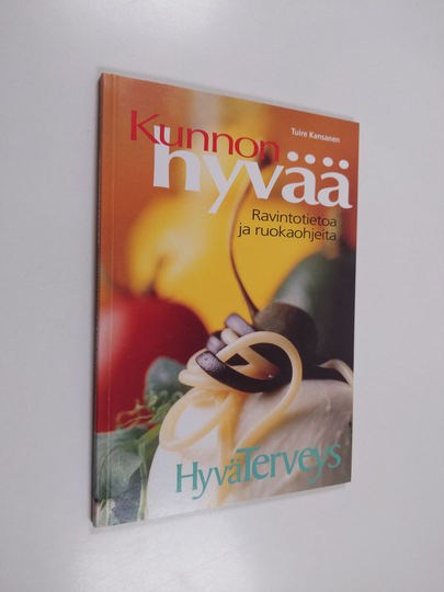 Tuire Kansanen : Kunnon hyvää : ravintotietoa ja ruokaohjeita