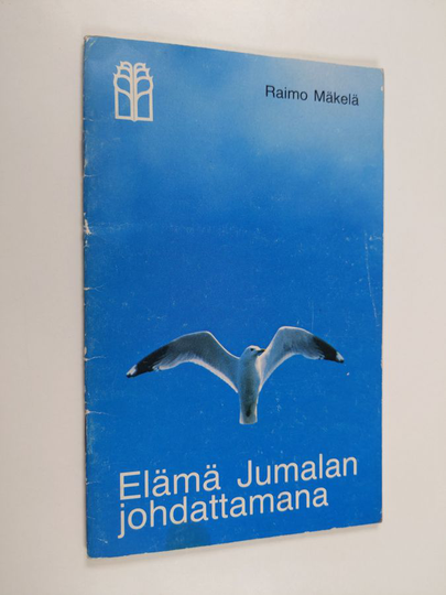 Raimo Mäkelä : Elämä Jumalan johdattamana