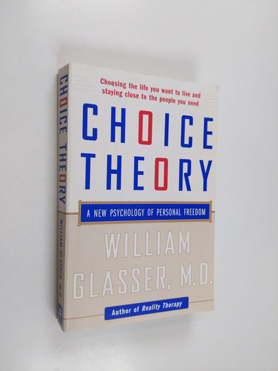 William Glasser : Choice Theory: A New Psychology Of Personal Freedom