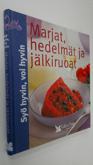Pirjo Muurinen (ruokaohjeiden suom. ja muokkaus) : Marjat, hedelmät ja jälkiruoat