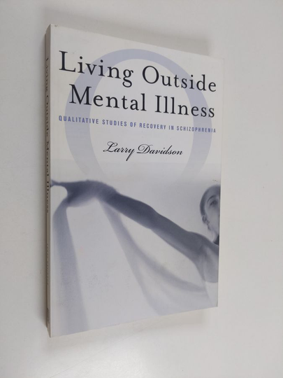 Larry Davidson : Living Outside Mental Illness - Qualitative Studies of Recovery in Schizophrenia