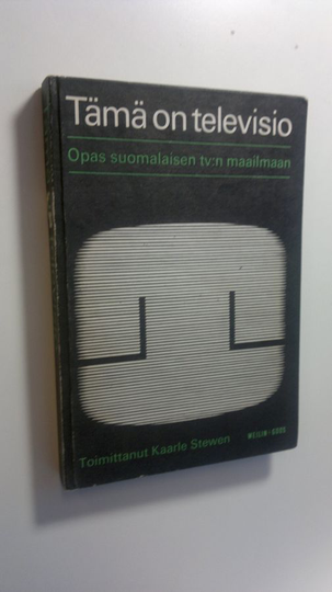 Kaarle Stewen (Toim.) : Tämä on televisio : Opas suomalaisen tv:n maailmaan