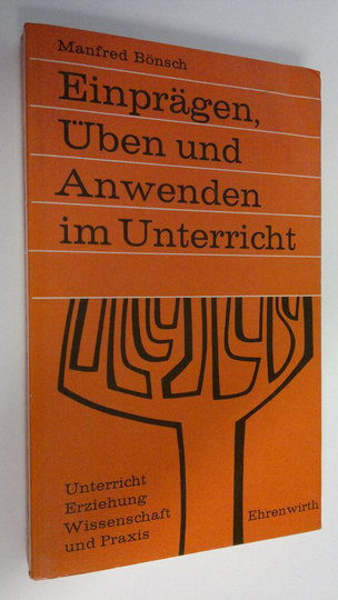 Manfred Bönsch : Einprägen Uben und Anwenden im Unterricht : Beträge zu Seminar und Lehrerfortbildung