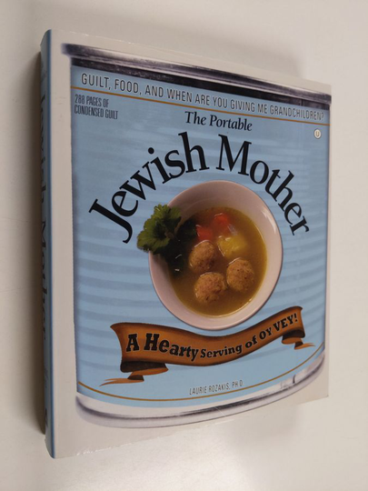Laurie Rozakis : The Portable Jewish Mother - Guilt, Food, And... When Are You Giving Me Grandchildren