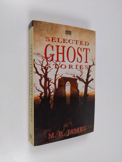 M. R. James : Selected ghost stories - The collected ghost stories - Ghost stories