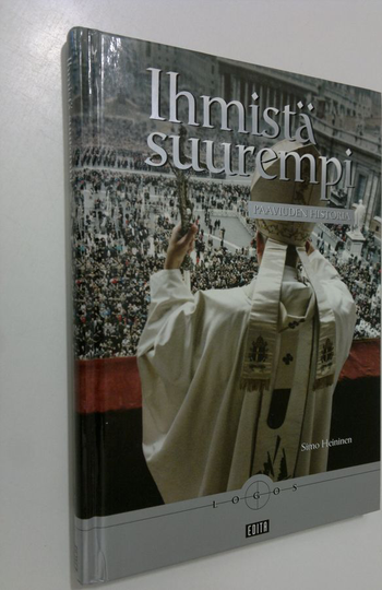 Simo Heininen : Ihmistä suurempi : paaviuden historia