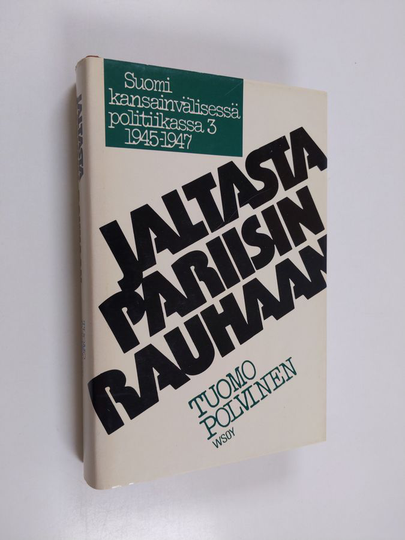 Tuomo Polvinen : Suomi kansainvälisessä politiikassa 3, 1945-1947 : Jaltasta Pariisin rauhaan