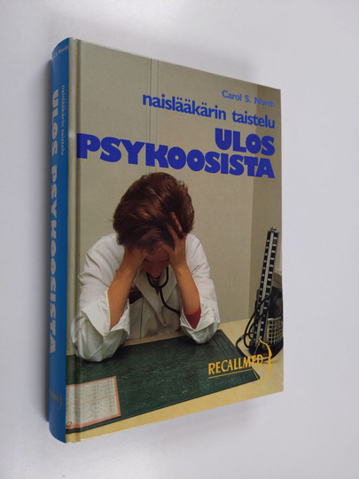 Carol S. North : Naislääkärin taistelu ulos psykoosista