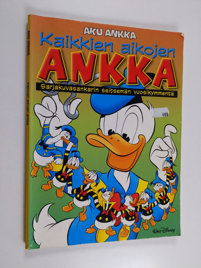 Kaikkien aikojen ankka : sarjakuvasankarin seitsemän vuosikymmentä
