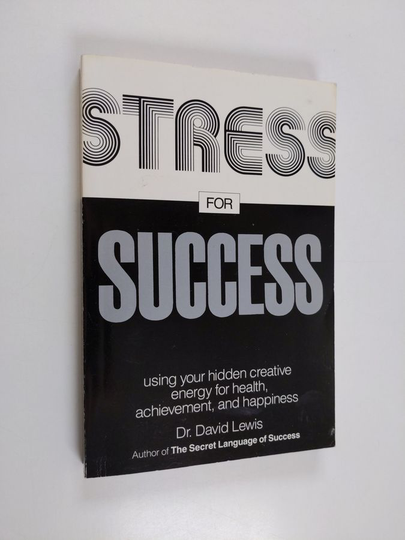 David Lewis : Stress for Success - Using Your Hidden Creative Energy for Health, Achievement, and Happiness