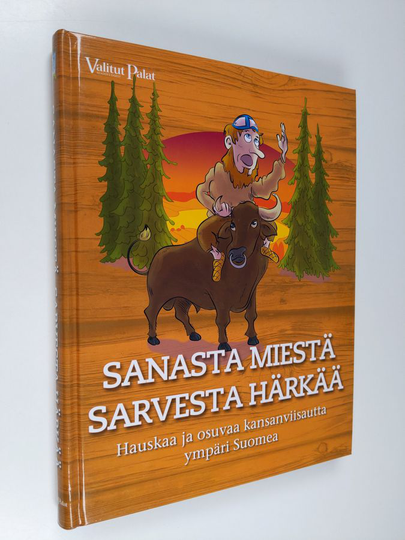 Sanasta miestä, sarvesta härkää : hauskaa ja osuvaa kansanviisautta ympäri Suomea