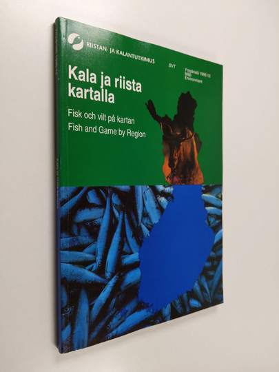 Kala ja riista kartalla : alueellista tietoa suomalaisesta kalataloudesta ja metsästyksestä = Fisk och vilt på kartan : regional statistik över ...