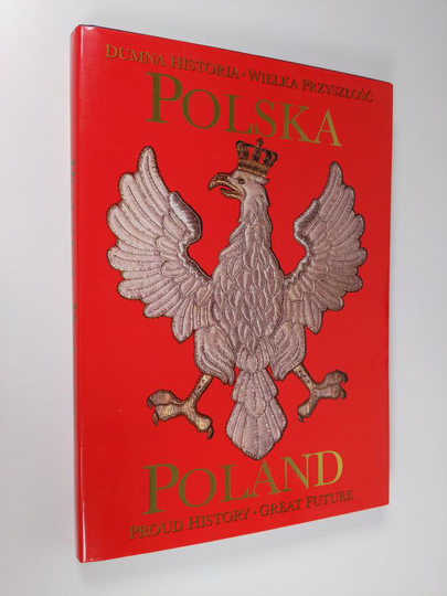 Polska : dumna historia - wielka przyszłość = Poland: Proud History, Great Future