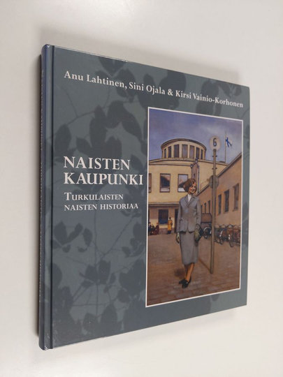 Anu Lahtinen : Naisten kaupunki : turkulaisten naisten historiaa