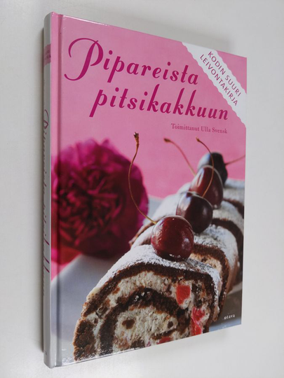 Ulla Svensk : Pipareista pitsikakkuun : kodin suuri leivontakirja