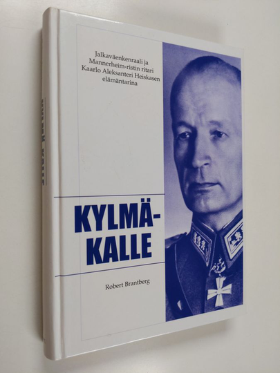 Robert Brantberg : Kylmä-Kalle : jalkaväenkenraali ja Mannerheim-ristin ritari Kaarlo Aleksanteri Heiskanen