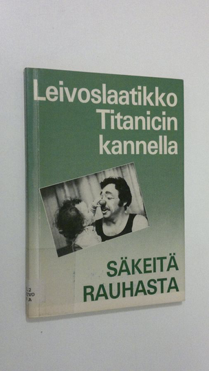Aino-Kaarina Mäkisalo : Leivoslaatikko Titanicin kannella : säkeitä rauhasta
