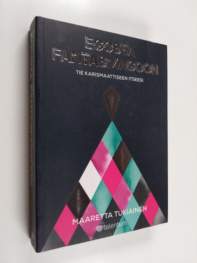 Maaretta Tukiainen : Egosta fantasmagoon : tie karismaattiseen itseesi