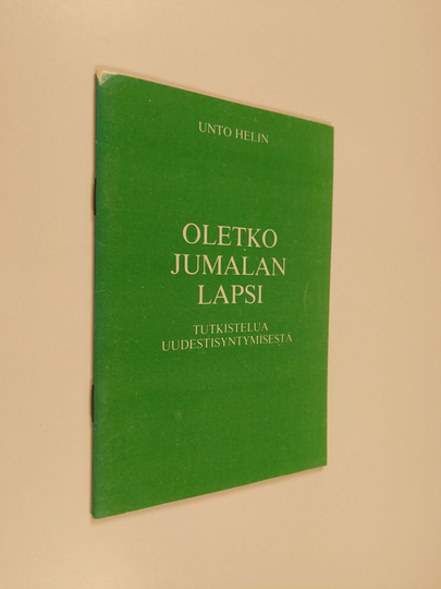 Unto Helin : Oletko Jumalan lapsi? : tutkistelua uudestisyntymisestä