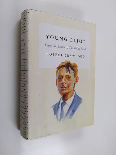 Robert Crawford : Young Eliot - From St. Louis to The Waste Land