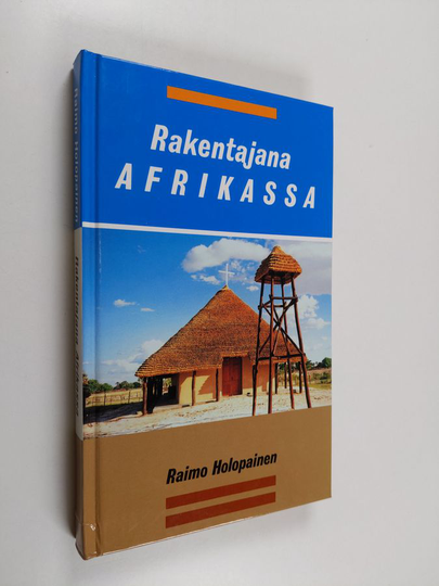 Raimo Holopainen : Rakentajana Afrikassa