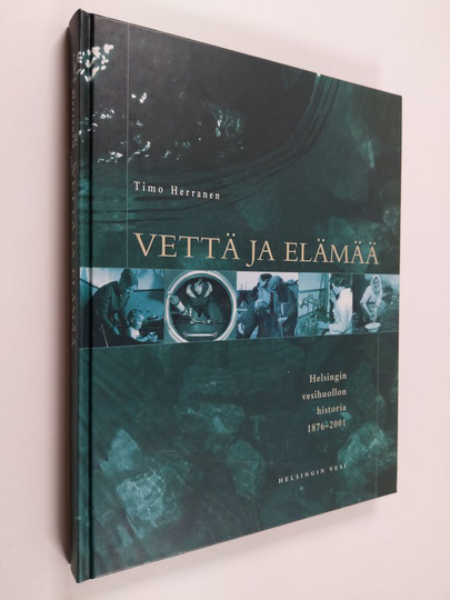 Timo Herranen : Vettä ja elämää : Helsingin vesihuollon historia 1876-2001