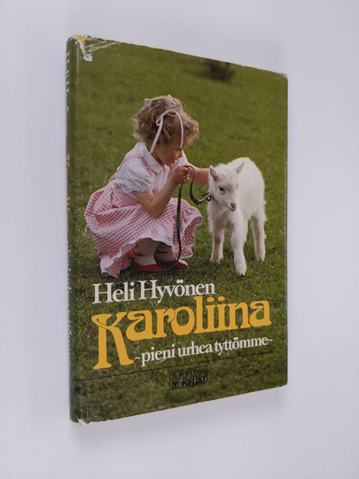 Heli Hyvönen : Karoliina - pieni urhea tyttömme