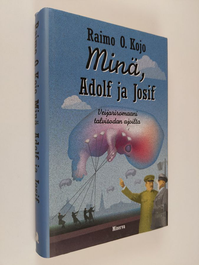 Raimo O. Kojo : Minä, Adolf ja Josif : veijariromaani talvisodan ajoilta