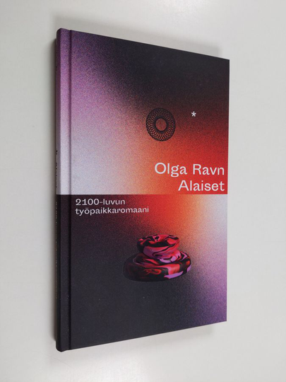 Olga Ravn : Alaiset : 2100-luvun työpaikkaromaani