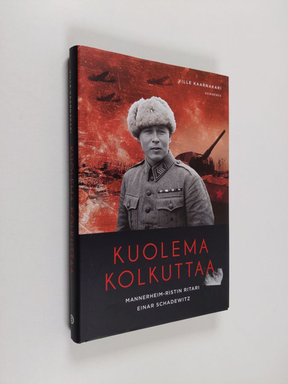 Ville Kaarnakari : Kuolema kolkuttaa : Mannerheim-ristin ritari Einar Schadewitz