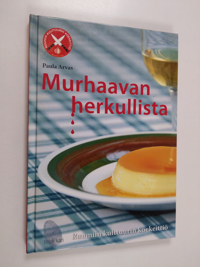 Paula Arvas : Murhaavan herkullista : Ruumiin kulttuurin koekeittiö