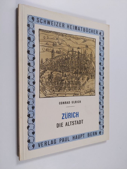Conrad Ulrich : Schweizer Heimatbücher : Zürich - Die altstadt