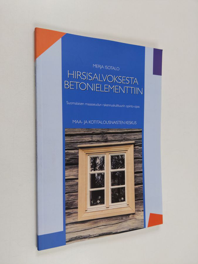 Merja Isotalo : Hirsisalvoksesta betonielementtiin : suomalaisen maaseudun rakennuskulttuurin opinto-opas - Suomalainen kulttuuri ...