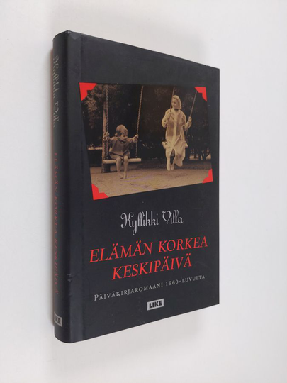 Kyllikki Villa : Elämän korkea keskipäivä : päiväkirjaromaani 1960-luvulta