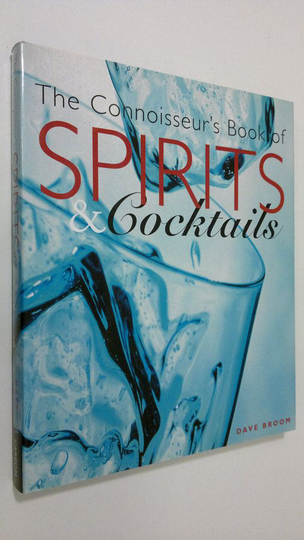 Dave Broom : The Connoisseur's Book of Spirits & Cocktails