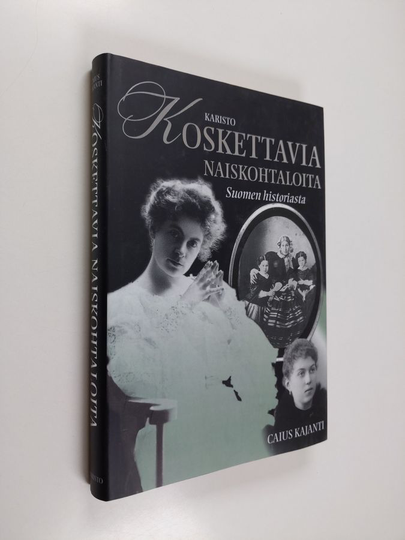 Caius Kajanti : Koskettavia naiskohtaloita Suomen historiasta