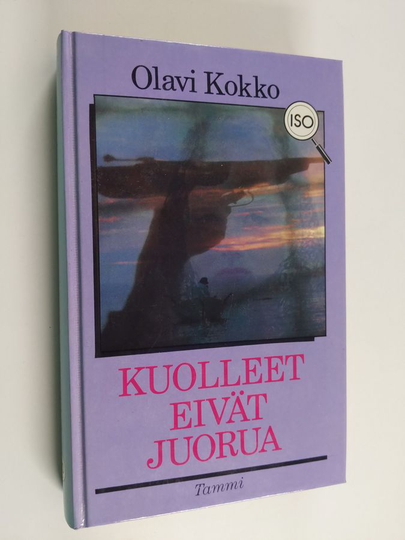 Olavi Kokko : Kuolleet eivät juorua : dekkari : tutkimus eräiden mahdollisuuksien ulottuvuuksista (isotekstinen)