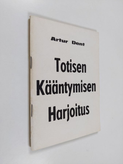 Arthur Dent : Totisen kääntymisen harjoitus : kielellisesti uud laitos