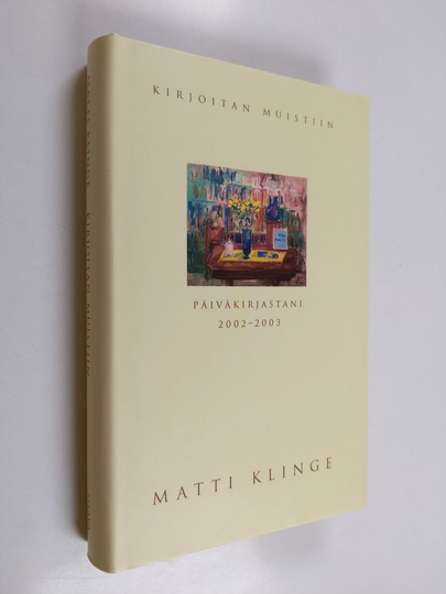 Matti Klinge : Kirjoitan muistiin : päiväkirjastani 2002-2003