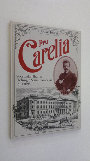 Jouko Teperi : Pro Carelia : vuosisadan iltama Helsingin Seurahuoneessa 13111893