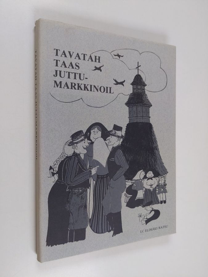 Hannu Villaym. : Tavatah taas juttumarkkinoil - kaskuja ja tarinoita Elimäeltä